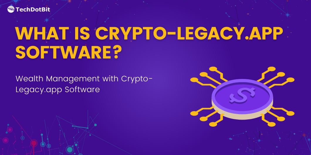 What is Crypto-Legacy.app Software? & Wealth Management with Crypto-Legacy.app Software